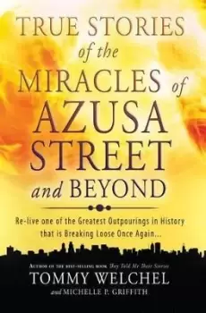 Image of True Stories of the Miracles of Azusa Street and by MR Tommy Welchel