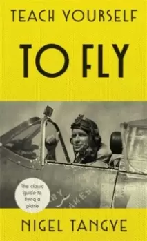 Image of Teach Yourself to Fly : The classic guide to flying a plane