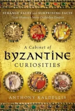 Image of A cabinet of Byzantine curiosities by Anthony Kaldellis