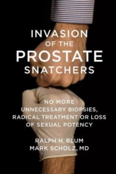 Image of Invasion of the Prostate Snatchers by Mark Scholz M.D. Hardback