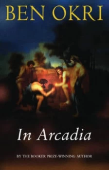 Image of In Arcadia by Ben Okri Hardback