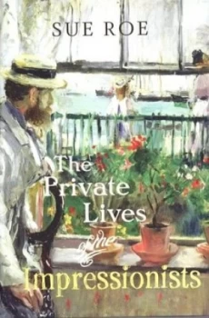 Image of The Private Lives of the Impressionists by Sue Roe Hardback
