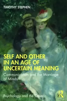 Image of Self and Other in an Age of Uncertain MeaningCommunication and the Marriage of Minds
