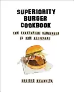 Image of superiority burger cookbook the vegetarian hamburger is now delicious