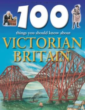 Image of 100 Things You Should Know about Victorian Britain by Philip Steele and Jeremy Smith Paperback