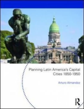 Image of Planning Latin Americas Capital Cities 1850-1950 by Arturo Almandoz Paperback