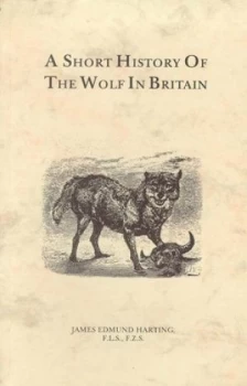Image of A Short History of the Wolf in Britain by James Edmund Harting Paperback