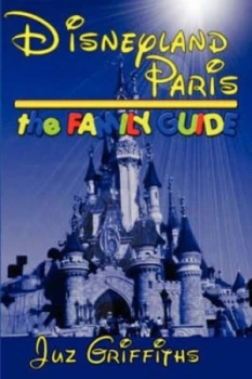 Image of Disneyland Paris - the Family Guide by Juz Griffiths Paperback