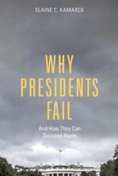 Image of Why Presidents Fail by Elaine C. Kamarck Hardback