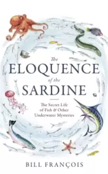 Image of The Eloquence of the Sardine : The Secret Life of Fish & Other Underwater Mysteries