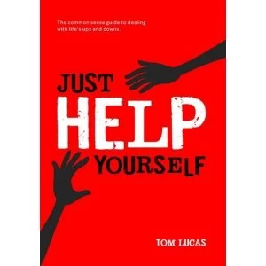 Image of Just Help Yourself: The Common Sense Guide to Dealing with Life's Ups and Downs by Tom Lucas (Paperback, 2011)