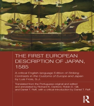 Image of The First European Description of Japan 1585A Critical English-Language Edition of Striking Contrasts in the Customs of Europe and Japan by