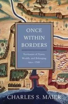 Image of Once Within Borders : Territories of Power, Wealth, and Belonging since 1500