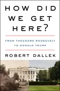 Image of how did we get here from theodore roosevelt to donald trump