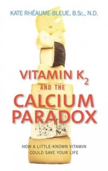 Image of Vitamin K2 and the Calcium Paradox by Kate Rheaume-Bleue