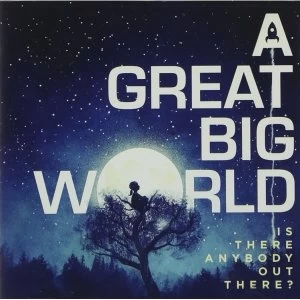 Image of A Great Big World - Is There Anybody Out There? CD