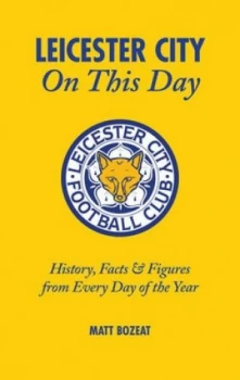 Image of Leicester City on This Day by Matt Bozeat Hardback