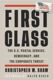 Image of First Class : The U.S. Postal Service, Democracy, and the Corporate Threat