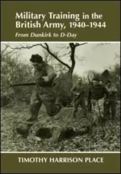 Image of Military Training in the British Army 1940-1944 by Dr Timothy Harrison Place
