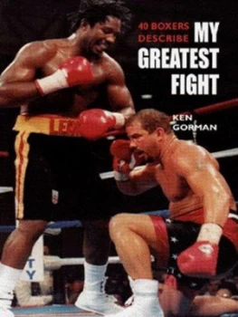 Image of 40 Boxers Describe My Greatest Fight by Ken Gorman Hardback