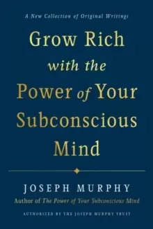 Image of Grow Rich with the Power of Your Subconscious Mind : A New Collection of Original Writings Authorised by the Joseph Murphy Trust