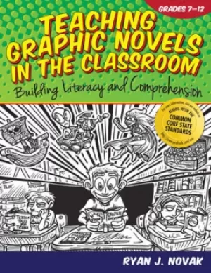 Image of Teaching Graphic Novels in the ClassroomBuilding Literacy and Comprehension (Grades 7-12)