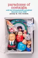 Image of paradoxes of nostalgia cold war triumphalism and global disorder since 1989