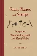 Image of Saws, Planes, and Scorps : Exceptional Woodworking Tools and Their Makers