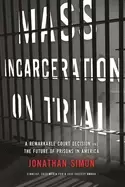 Image of mass incarceration on trial a remarkable court decision and the future of p