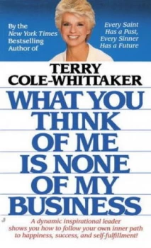 Image of What You Think of Me Is None of My Business by Terry Cole-Whittaker Book