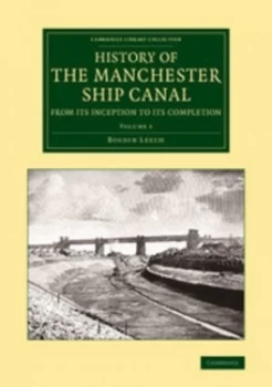 Image of History of the Manchester Ship Canal from Its Inception to Its Completion Volume 1 by Bosdin Leech Book