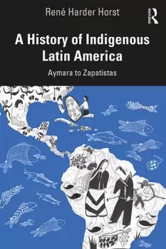 Image of A History of Indigenous Latin AmericaAymara to Zapatistas