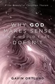Image of Why God Makes Sense in a World That Doesn't : The Beauty of Christian Theism