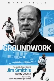 Image of Groundwork : The Inside Story Behind Jim Smith's Derby County