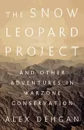 Image of snow leopard project and other adventures in warzone conservation