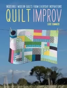 Image of Quilt Improv : Incredible quilts from everyday inspirations