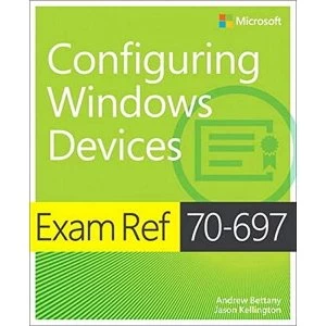 Image of Exam Ref 70-697 Configuring Windows Devices by Jason Kellington, Andrew Bettany (Paperback, 2015)