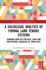 Image of A Sociolegal Analysis of Formal Land Tenure Systems Learning from the Political Legal and Institutional Struggles of Timor-Leste