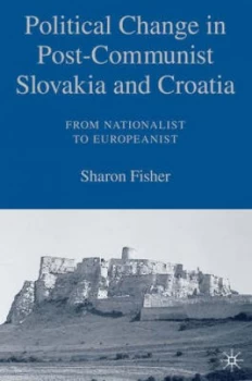 Image of Political Change in Post-Communist Slovakia and Croatia by S. Fisher Hardback