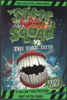 Image of The Slime Squad vs. the Toxic Teeth by Steve Cole Paperback
