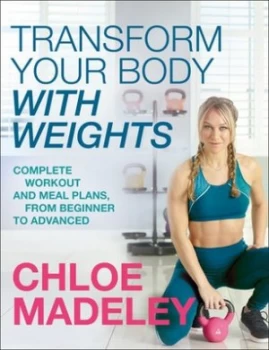 Image of Transform your body with weights by Chloe Madeley
