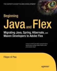 Image of Beginning Java and Flex : Migrating Java, Spring, Hibernate and Maven Developers to Adobe Flex