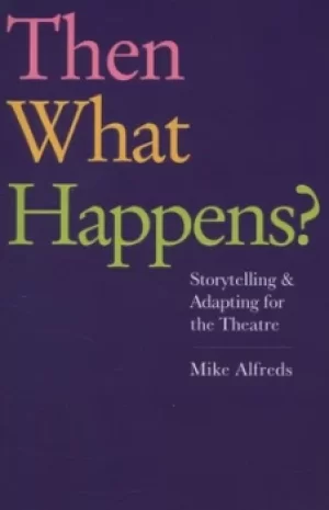 Image of Then what happens? by Mike Alfreds