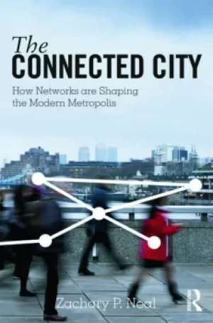 Image of The Connected CityHow Networks are Shaping the Modern Metropolis