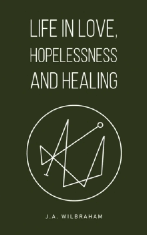 Image of Life in Love, Hopelessness and Healing. Paperback. By J A Wilbraham Books