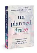 Image of unplanned grace a compassionate conversation on life and choice
