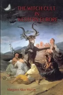 Image of The Witch Cult in Western Europe : the original text, with with Notes, Bibliography and five Appendices (Aziloth Books)