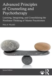 Image of Advanced Principles of Counseling and Psychotherapy : Learning, Integrating, and Consolidating the Nonlinear Thinking of Master Practitioners