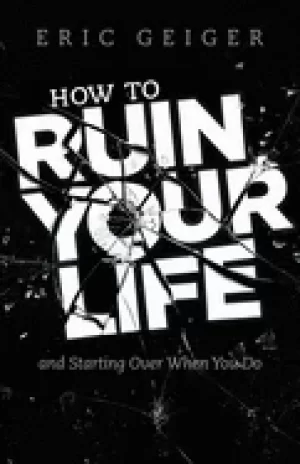 Image of how to ruin your life and starting over when you do