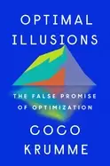 Image of optimal illusions the false promise of optimization